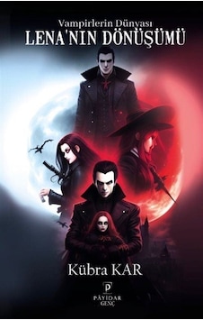 Lena'nın Dönüşümü - Vampirlerin Dünyası - Kübra Kar - Payidar Genç Lena'nın Dönüşümü - Vampirlerin Dünyası - Kübra Kar - Payidar Genç