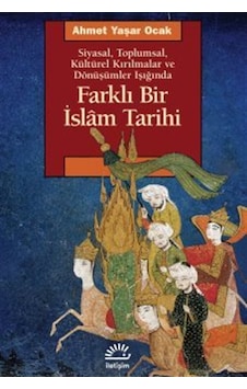 Farklı Bir İslam Tarihi Siyasal, Toplumsal, Kültürel Kırılmala... Farklı Bir İslam Tarihi Siyasal, Toplumsal, Kültürel Kırılmala...