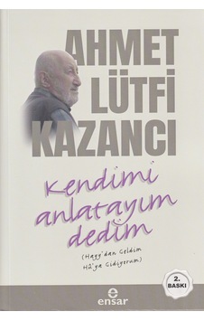 Kendimi Anlatayım Dedim - Lütfi Kazancı - Ensar Neşriyat Kendimi Anlatayım Dedim - Lütfi Kazancı - Ensar Neşriyat