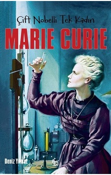 Çift Nobelli Tek Kadın Marie Curie Çift Nobelli Tek Kadın Marie Curie