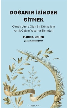 Doğanın İzinden Gitmek / Ölmek Üzere Olan Bir Dünya İçin Antik... Doğanın İzinden Gitmek / Ölmek Üzere Olan Bir Dünya İçin Antik...