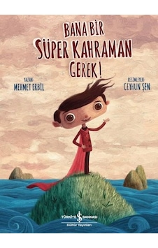 Bana Bir Süper Kahraman Gerek! - Mehmet Erbil - İş Bankası Kültür Yayınları Bana Bir Süper Kahraman Gerek! - Mehmet Erbil - İş Bankası Kültür Yayınları