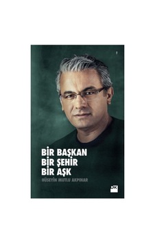 Bir Şehrin Aşkı: Başkan Ve Şehir Arasındaki Bağ Bir Şehrin Aşkı: Başkan Ve Şehir Arasındaki Bağ