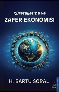 Küreselleşme Ve Zafer Ekonomisi / Bartu Soral Küreselleşme Ve Zafer Ekonomisi / Bartu Soral