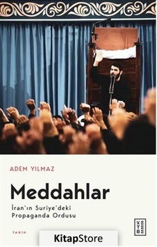 Meddahlar - İran'ın Suriye'deki Propaganda Ordusu - Adem Yılmaz - Ketebe Meddahlar - İran'ın Suriye'deki Propaganda Ordusu - Adem Yılmaz - Ketebe