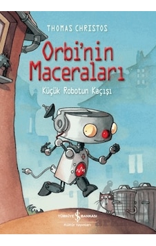 Orbi'nin Maceraları - Küçük Robotun Kaçışı - Thomas Christos - İş Bankası Kültür Yayınları