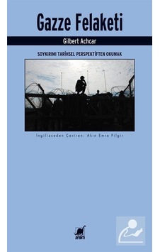 Gazze Felaketi: Soykırımı Tarihsel Perspektiften Okumak / Gilb...