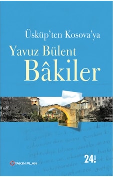 Üsküp'ten Kosova'ya - Yavuz Bülent Bakiler - Yakın Plan Yayınları