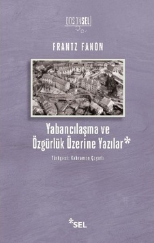 Yabancılaşma ve Özgürlük Üzerine Yazılar - Frantz Fanon - Sel Yayıncılık