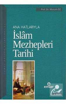 Ana Hatlarıyla İslam Mezhepleri Tarihi / Prof. Dr. Mustafa Öz Ana Hatlarıyla İslam Mezhepleri Tarihi / Prof. Dr. Mustafa Öz