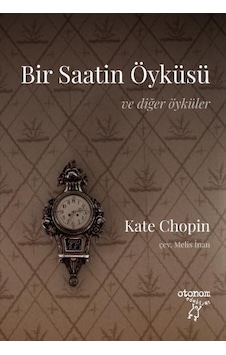 Bir Saatin Öyküsü - Ve Diğer Öyküler - Kate Chopin - Otonom Yayıncılık