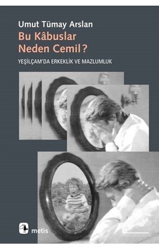 Bu Kabuslar Neden Cemil? Yeşilçam'da Erkeklik ve Mazlumluk / U...