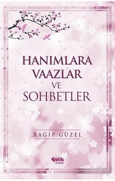 Hanımlara Vaazlar ve Sohbetler - Ragıp Güzel - Çelik Yayınevi