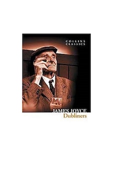 Dubliners (Collins Classics) / James Joyce Dubliners (Collins Classics) / James Joyce
