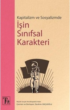 Kapitalizm ve Sosyalizmde İşin Sınıfsal Karakteri - İbrahim Okçuoğlu - Töz Yayınları