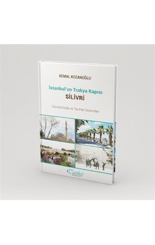 İstanbul'un Trakya Kapısı Silivri - Günümüzde ve Tarihte Gezintiler - Kemal Kozanoğlu - Tarihçi Kitabevi İstanbul'un Trakya Kapısı Silivri - Günümüzde ve Tarihte Gezintiler - Kemal Kozanoğlu - Tarihçi Kitabevi