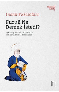 Fuzuli Ne Demek İstedi? - İhsan Fazlıoğlu - Ketebe Fuzuli Ne Demek İstedi? - İhsan Fazlıoğlu - Ketebe