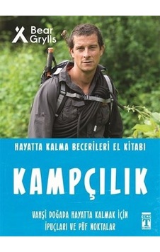Kampçılık - Hayatta Kalma Becerileri El Kitabı - Bear Grylls - Genç Timaş Kampçılık - Hayatta Kalma Becerileri El Kitabı - Bear Grylls - Genç Timaş