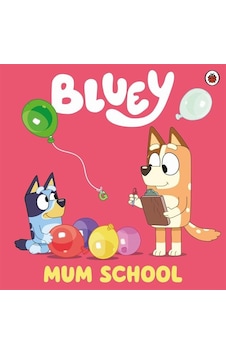 Bluey: Mum School - Bluey - Penguin Random House Children's UK Bluey: Mum School - Bluey - Penguin Random House Children's UK