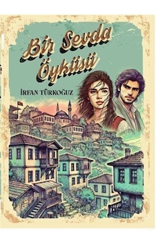 Bir Sevda Öyküsü / İrfan Türkoğuz Bir Sevda Öyküsü / İrfan Türkoğuz