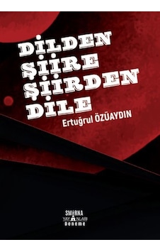 Dilden Şiire Şiirden Dile - Ertuğrul Özüaydın - Smirna Yayınları Dilden Şiire Şiirden Dile - Ertuğrul Özüaydın - Smirna Yayınları