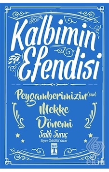 Kalbimin Efendisi - Peygamberimizin Mekke Dönemi - Salih Suruç - Genç Timaş Kalbimin Efendisi - Peygamberimizin Mekke Dönemi - Salih Suruç - Genç Timaş