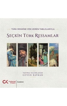 Türk Resmine Yön Veren Tablolarıyla Seçkin Türk Ressamlar / Gü... Türk Resmine Yön Veren Tablolarıyla Seçkin Türk Ressamlar / Gü...