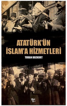 Atatürk'ün İslam'a Hizmetleri - Turan Bozkurt - Halk Kitabevi Atatürk'ün İslam'a Hizmetleri - Turan Bozkurt - Halk Kitabevi