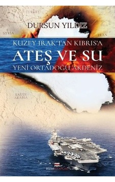 Kuzey Irak'tan Kıbrıs'a Ateş Ve Su Yeni Ortadoğu Akdeniz