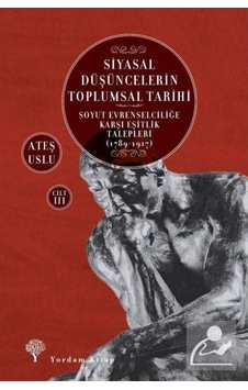 Siyasal Düşüncelerin Toplumsal Tarihi 3 / Ateş Uslu 9786051725079 Siyasal Düşüncelerin Toplumsal Tarihi 3 / Ateş Uslu 9786051725079