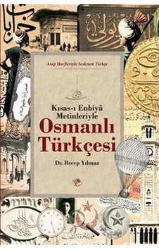 Osmanlı Türkçesi Kısas-ı Enbiya Metinleriyle / Dr. Recep Yılmaz Osmanlı Türkçesi Kısas-ı Enbiya Metinleriyle / Dr. Recep Yılmaz