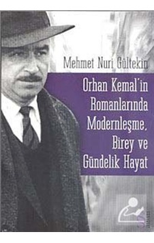 Orhan Kemal'in Romanlarında Modernleşme Birey ve Gündelik Hayat - Mehmet Nuri Güntekin - Everest Yayınları Orhan Kemal'in Romanlarında Modernleşme Birey ve Gündelik Hayat - Mehmet Nuri Güntekin - Everest Yayınları