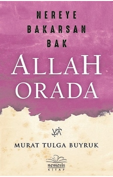 Nereye Bakarsan Bak Allah Orada - Murat Tulga Buyruk - Nemesis Kitap Nereye Bakarsan Bak Allah Orada - Murat Tulga Buyruk - Nemesis Kitap