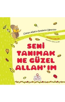 Seni Tanımak Ne Güzel Allah'ım - Nurefşan Çağlaroğlu - Nesil Çocuk Yayınları Seni Tanımak Ne Güzel Allah'ım - Nurefşan Çağlaroğlu - Nesil Çocuk Yayınları
