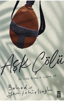 Aşk Çölü - Bahadır Yenişehirlioğlu - Timaş Yayınları Aşk Çölü - Bahadır Yenişehirlioğlu - Timaş Yayınları