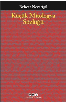 Küçük Mitologya Sözlüğü - Behçet Necatigil - Yapı Kredi Yayınları