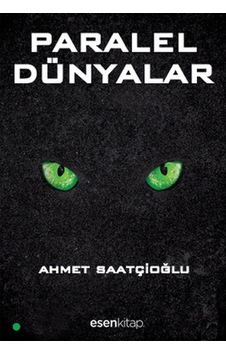 Paralel Dünyalar - Ahmet Saatçioğlu - Esen Kitap Paralel Dünyalar - Ahmet Saatçioğlu - Esen Kitap