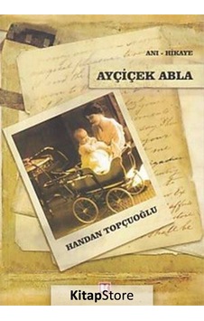 Ayçiçek Abla - Handan Topçuoğlu - Beyaz Köşe Yayınları