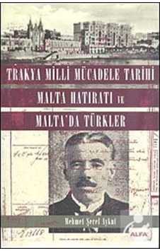 Trakya Milli Mücadele Tarihi Malta Hatıratı ve Malta'da Türkler - Mehmet Şeref Aykut - Alfa Yayıncılık Trakya Milli Mücadele Tarihi Malta Hatıratı ve Malta'da Türkler - Mehmet Şeref Aykut - Alfa Yayıncılık