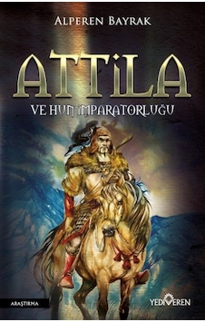 Attila Ve Hun Imparatorluğu Alperen Bayrak Yediveren Yayinlari 9786059514798 Attila Ve Hun Imparatorluğu Alperen Bayrak Yediveren Yayinlari 9786059514798