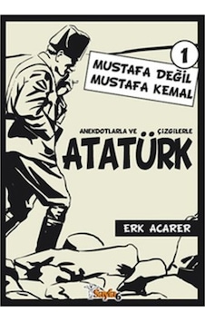 Anekdotlarla ve Çizgilerle Atatürk 1 - Mustafa Değil Mustafa Kemal - Erk Acarer - Sayfa 6