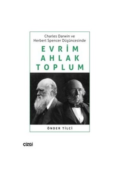 Evrim Ahlak Toplum - Charles Darwin ve Herbert Spencer Düşüncesinde - Önder Tilci - Çizgi Kitabevi Evrim Ahlak Toplum - Charles Darwin ve Herbert Spencer Düşüncesinde - Önder Tilci - Çizgi Kitabevi