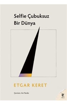 Selfie Çubuksuz Bir Dünya / Etgar Keret Selfie Çubuksuz Bir Dünya / Etgar Keret