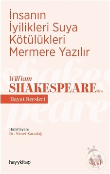İnsanın İyilikleri Suya Kötülükleri Mermere Yazılır - William Shakespeareden Hayat Dersleri- Hayykitap İnsanın İyilikleri Suya Kötülükleri Mermere Yazılır - William Shakespeareden Hayat Dersleri- Hayykitap