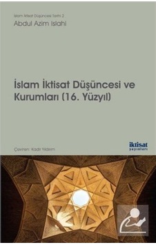İslam İktisat Düşüncesi ve Kurumları 16.Yüzyıl - Azim Islahi - İktisat Yayınları İslam İktisat Düşüncesi ve Kurumları 16.Yüzyıl - Azim Islahi - İktisat Yayınları