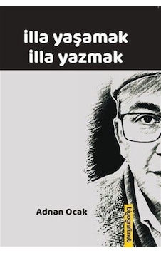 İlla Yaşamak İlla Yazmak / Adnan Ocak İlla Yaşamak İlla Yazmak / Adnan Ocak
