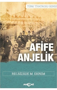 Afife Anjelik - Recaizade Mahmut Ekrem - Akçağ Yayınları Afife Anjelik - Recaizade Mahmut Ekrem - Akçağ Yayınları
