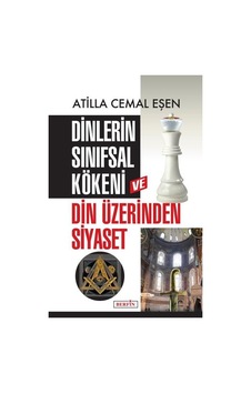 Dinlerin Sınıfsal Kökeni ve Din Üzerinden Siyaset - Atilla Cemal Eşen - Berfin Yayınları