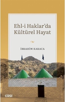 Ehl-i Haklar'da Kültürel Hayat - İbrahim Karaca - Çizgi Kitabevi Ehl-i Haklar'da Kültürel Hayat - İbrahim Karaca - Çizgi Kitabevi