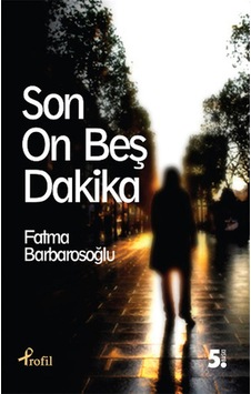 Son On Beş Dakika - Fatma Barbarosoğlu - Profil Kitap Son On Beş Dakika - Fatma Barbarosoğlu - Profil Kitap